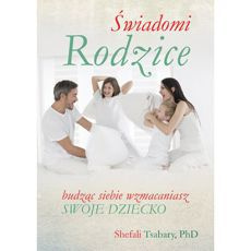 Dr Shefali Tsabary ŚWIADOMI RODZICE