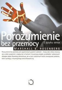 Marshall B. Rosenberg POROZUMIENIE BEZ PRZEMOCY. O JĘZYKU SERCA