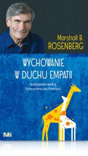 Marshall B. Rosenberg WYCHOWANIE W DUCHU EMPATII. RODZICIELSTWO WEDŁUG POROZUMIENIA BEZ PRZEMOCY.