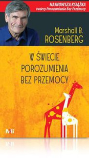 Marshall B. Rosenberg W ŚWIECIE POROZUMIENIA BEZ PRZEMOCY