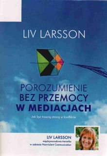 Liv Larsson POROZUMIENIE BEZ PRZEMOCY W MEDIACJACH.